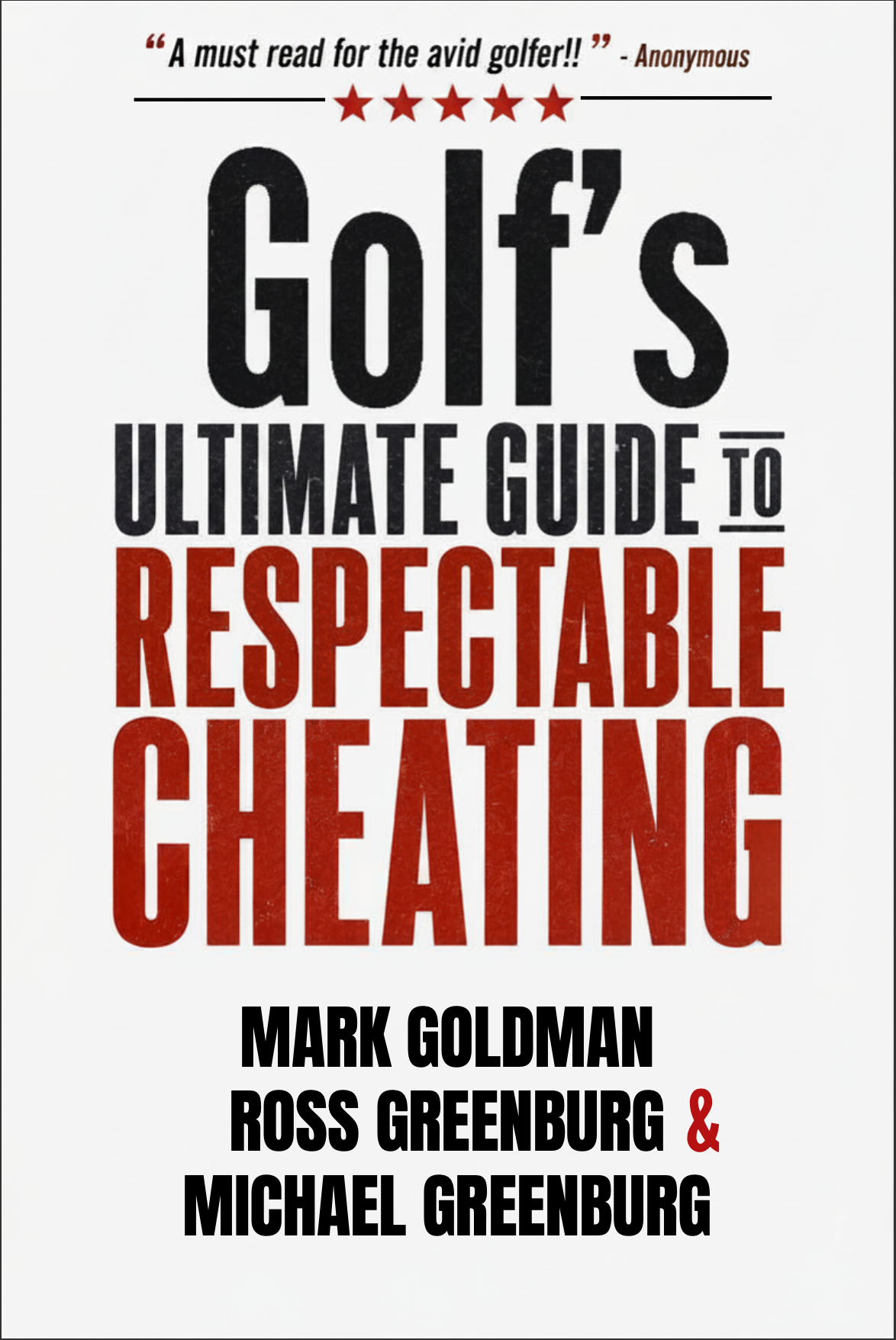 Front cover of Golf's Ultimate Guide to Respectable Cheating by Mark Goldman, Ross Greenburg & Michael Greenburg, with the quote 'A must read for the avid golfer!!' and five red stars.